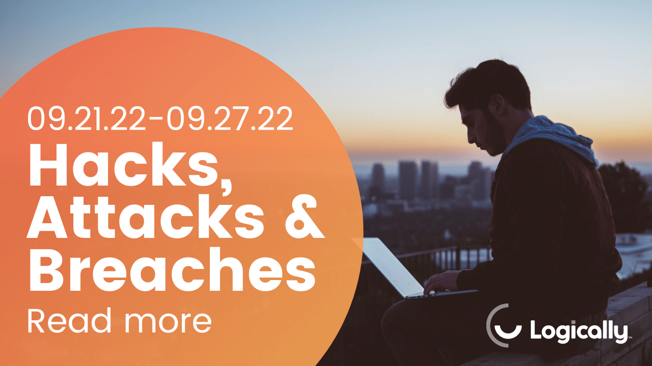 Hacks, Attacks and Breaches: 9/21/2022 to 9/27/2022