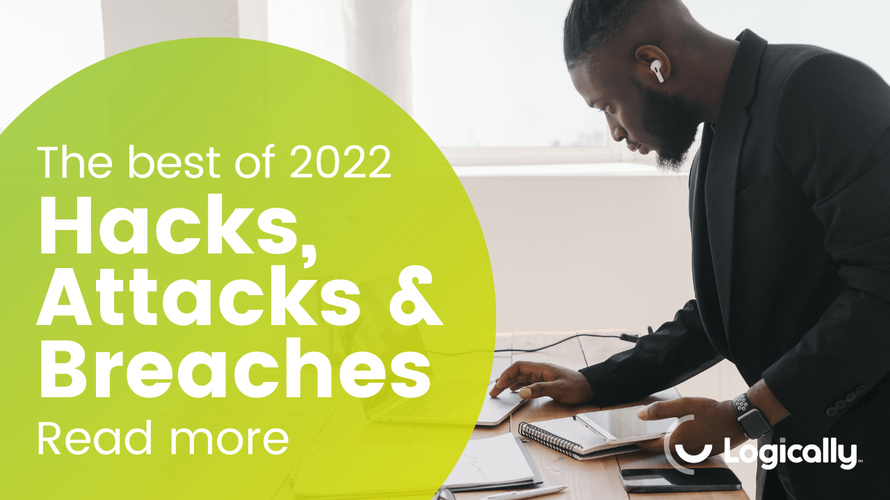 Hacks, Attacks and Breaches: The Best of 2022