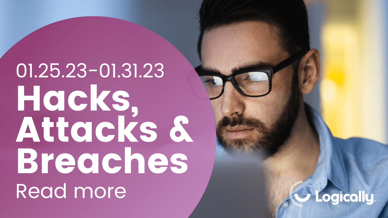 Hacks, Attacks and Breaches: 1/25/2023 to 1/31/2023